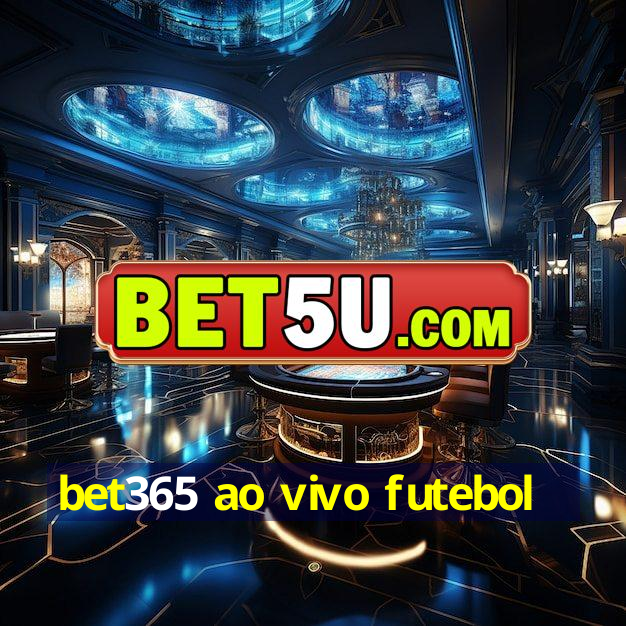 bet365 ao vivo futebol